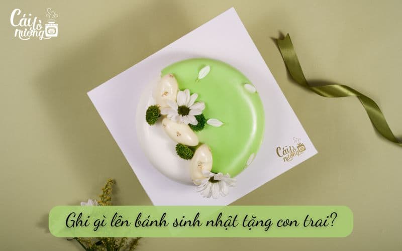 Ghi gì lên bánh sinh nhật cho con trai? Top 20+ gợi ý độc đáo