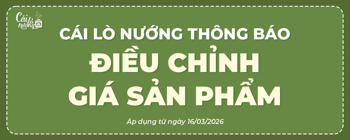 THÔNG BÁO: ĐIỀU CHỈNH GIÁ BÁN SẢN PHẨM TẠI CÁI LÒ NƯỚNG